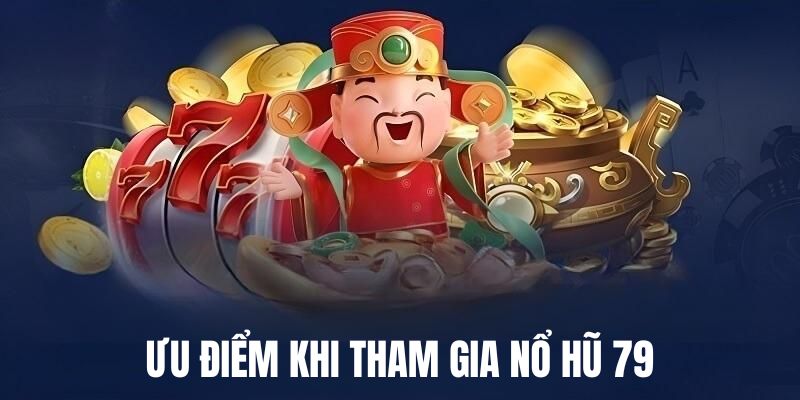 Lợi ích khi lựa chọn nổ hũ 79